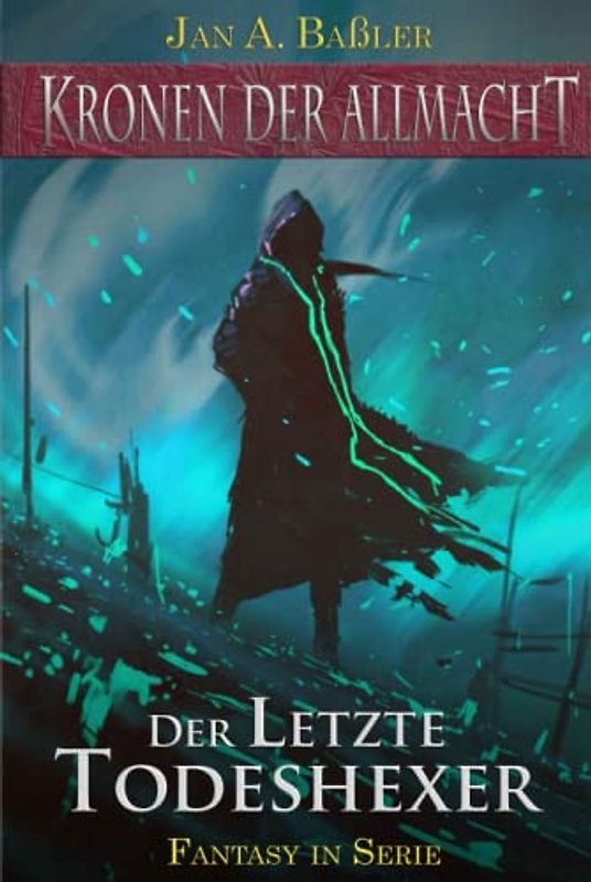 Der letzte Todeshexer (Kronen der Allmacht, Band 1)