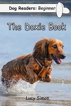 Dog Readers: Beginner The Doxie Book: Dachshund Early Reader Preschool PreK Kindergarten 1st
