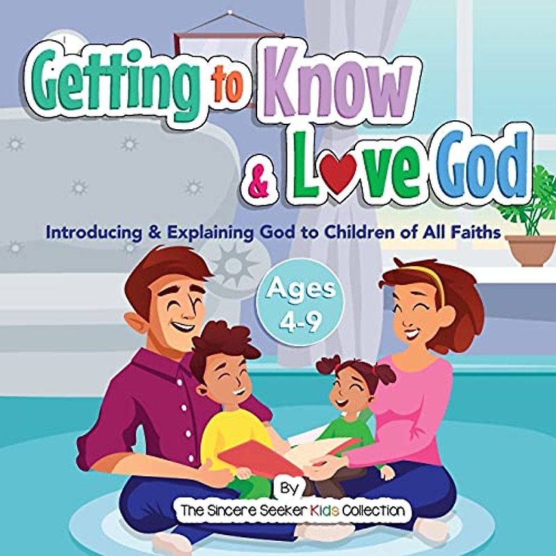 Getting to Know & Love God: Introducing & Explaining God to Children of All Faiths: Teaching & Introducing God to Kid's of All Faiths | Who Is God for ... about God for Kids of All Faiths, Band 1)