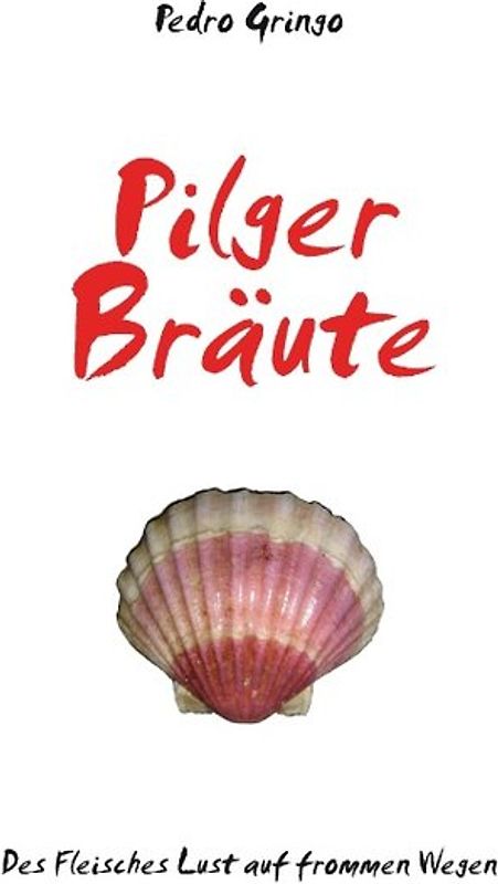 Pilger Bräute. Des Fleisches Lust auf frommen Wegen