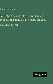 Collection des livrets des anciennes expositions depuis 1673 jusqu'en 1800