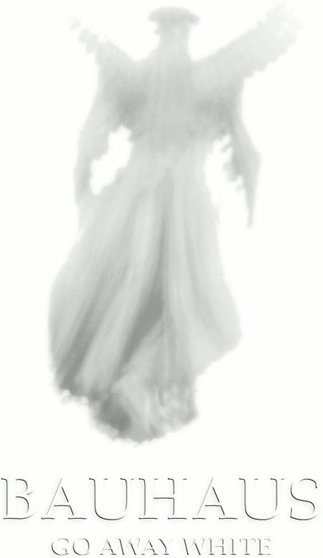 Bauhaus - Go Away White