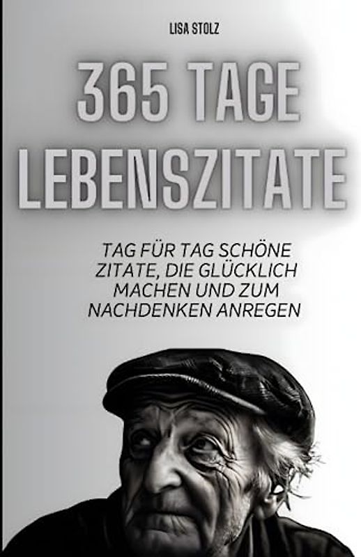 365 Tage Lebenszitate: Tag für Tag schöne Zitate, die glücklich machen und zum Nachdenken anregen