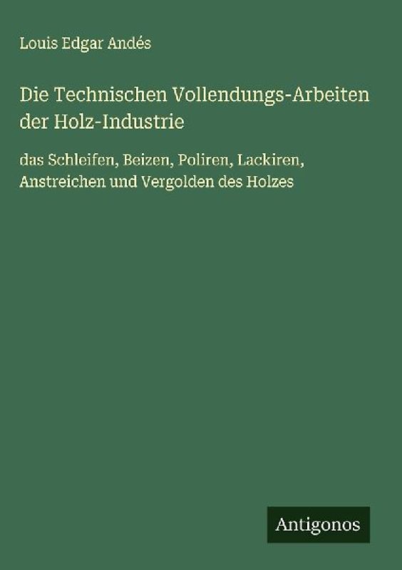 Die Technischen Vollendungs-Arbeiten der Holz-Industrie