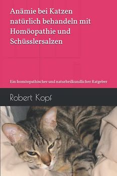 Anämie bei Katzen natürlich behandeln mit Homöopathie und Schüsslersalzen: Ein homöopathischer und naturheilkundlicher Ratgeber