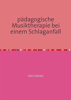 pädagogische Musiktherapie in der Neurorehabilitation / pädagogische Musiktherapie bei einem Schlaganfall