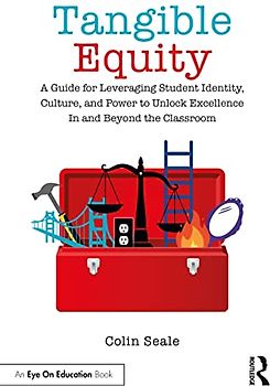 Tangible Equity: A Guide for Leveraging Student Identity, Culture, and Power to Unlock Excellence In and Beyond the Classroom