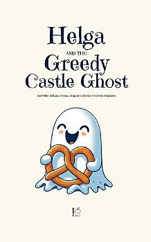 Helga and the Greedy Castle Ghost And Other Bilingual German-English Children's Stories for Beginners