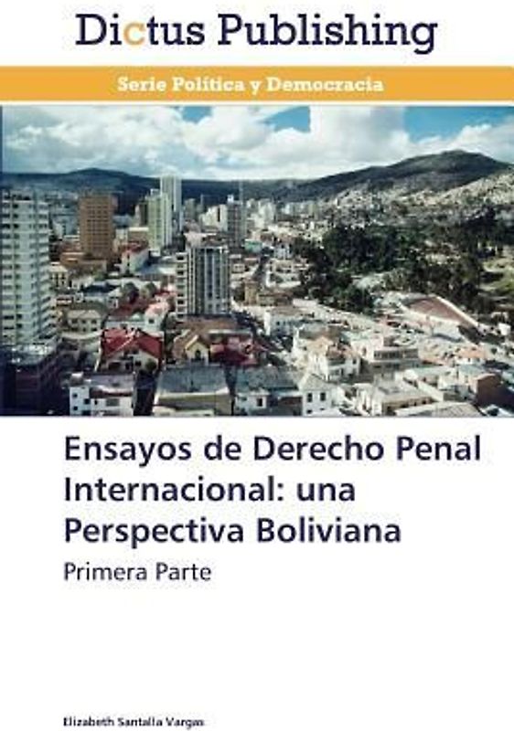 Ensayos de Derecho Penal Internacional: una Perspectiva Boliviana