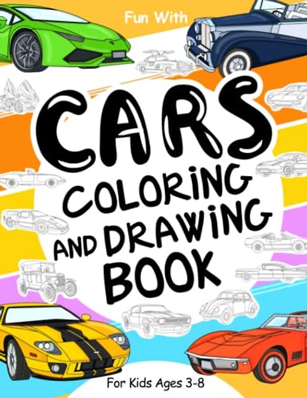 Cars Coloring and Drawing Book: For Kids Ages 3-8: Fun with Coloring Old & Modern Cars and Drawing Wheels: Great Activity Workbook for Toddlers & Kids (Vehicles Collection, Band 1)