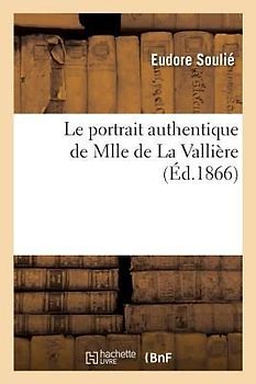 Le Portrait Authentique de Mlle de la Vallière