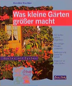 Was kleine Gärten grösser macht. Den Garten optisch vergrössern. Die richtigen Pflanzen, Gartenplanung Schritt für Schritt, Praxisnah für jeden Garten