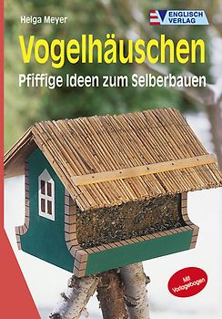 Vogelhäuschen. Pfiffige Ideen zum Selberbauen