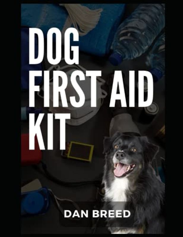 Dog First Aid Kit: The complete and ultimate pocket quick first aid response guide for all dogs for emergency, survival. hiking, adventure and domestic use
