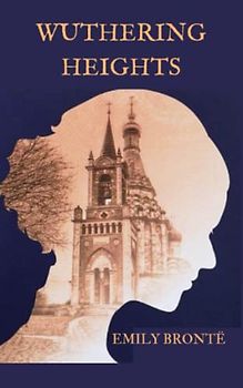 Wuthering Heights: An Emily Brontë Classic Novel (The Original 1847 Edition) Annotated