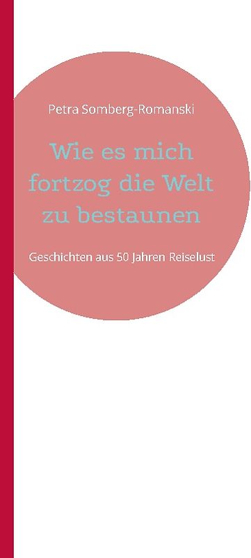 Wie es mich fortzog die Welt zu bestaunen