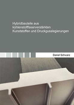Hybridbauteile aus kohlenstofffaserverstärkten Kunststoffen und Druckgusslegierungen