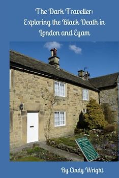 The Dark Traveller: Exploring the Black Death in London and Eyam (History, Band 1)