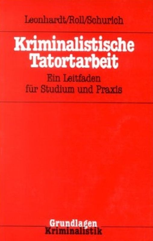 Kriminalistische Tatortarbeit. Ein Leitfaden für Studium und Praxis