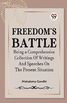 FREEDOM'S BATTLE BEING A COMPREHENSIVE COLLECTION OF WRITINGS AND SPEECHES ON THE PRESENT SITUATION
