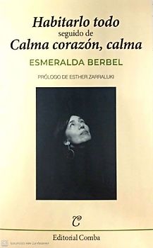 Habitarlo todo : seguido de Calma corazón, calma
