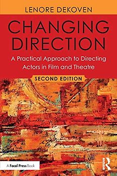 Changing Direction: A Practical Approach to Directing Actors in Film and Theatre