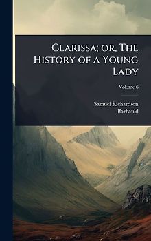 Clarissa; or, The History of a Young Lady
