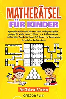 MATHERÄTSEL FÜR KINDER: Spannendes Zahlenrätsel Buch mit vielen kniffligen Aufgaben - geeignet für Kinder ab der 2. Klasse - u. a. Zahlenpyramiden, ... zur Verbesserung des logischen Denkvermögens