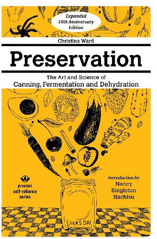 Preservation: More Art & Science of Canning, Fermentation, and Dehydration
