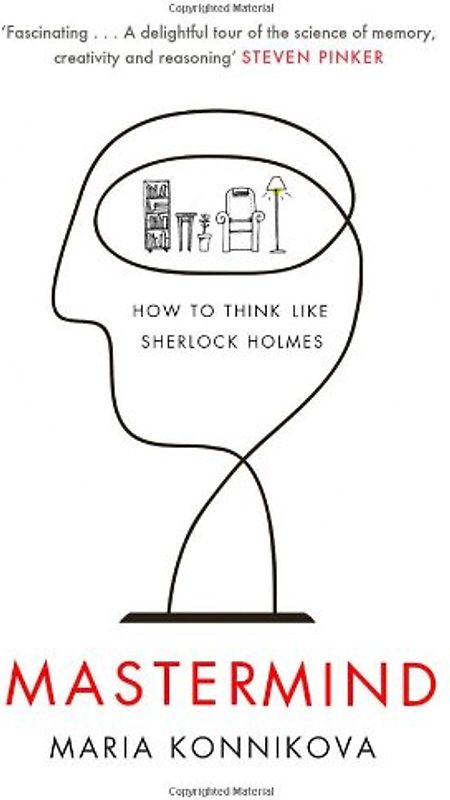 Mastermind: How to Think Like Sherlock Holmes - Konnikova, Maria