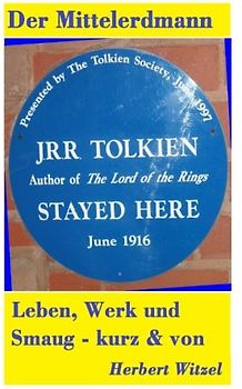 J.R.R. Tolkien: Ein Ueberblick ueber Leben und Werk des Erfinders und Begruenders der Fantasy-Literatur