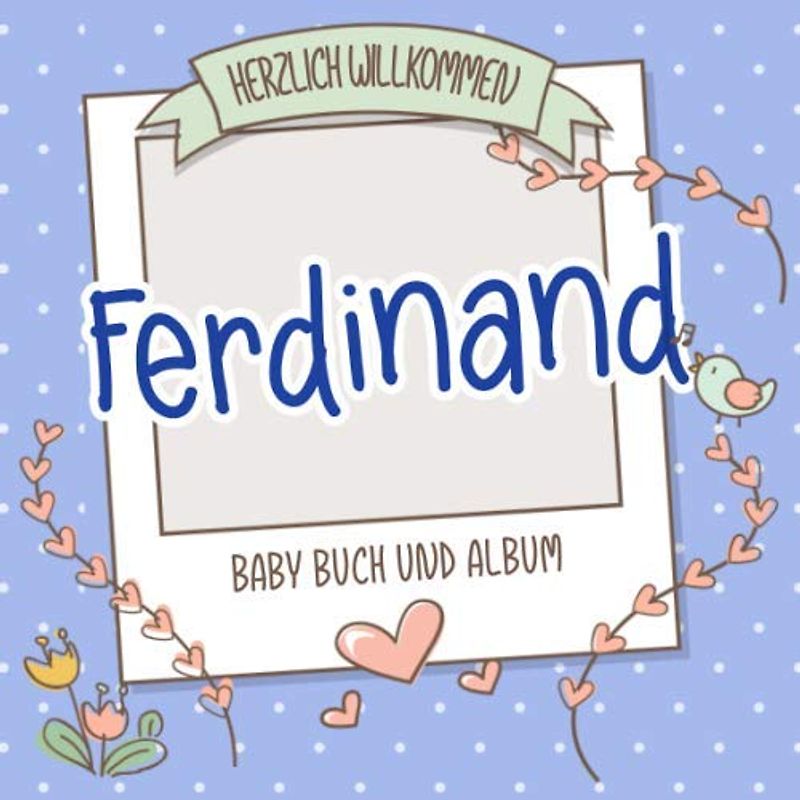 Herzlich Willkommen Ferdinand - Baby Buch und Album: Personalisiertes Babybuch und Babyalbum, Geschenk zu Schwangerschaft und Geburt, Baby Name auf dem Cover