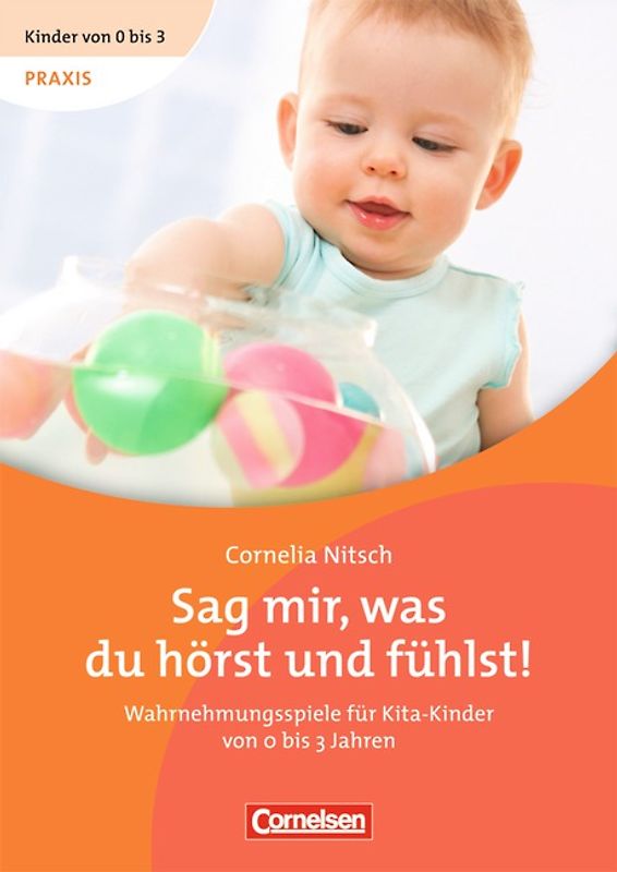 Kinder von 0 bis 3 - Praxis / Sag mir, was du hörst und fühlst!