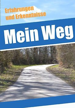 Mein Weg - Erfahrungen und Erkenntnisse
