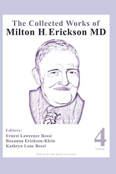 The Collected Works of Milton H. Erickson, MD: Volume 4: Advanced Approaches to Therapeutic Hypnosis