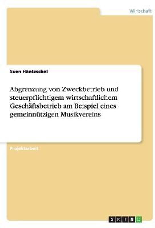 Abgrenzung von Zweckbetrieb und steuerpflichtigem wirtschaftlichem Geschäftsbetrieb am Beispiel eines gemeinnützigen Musikvereins