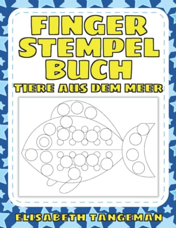 Fingerstempelbuch Tiere aus dem Meer: Übungsbuch für Kinder zum Malen, Basteln oder Fingerstempeln zur Förderung von Feinmotorik, Konzentration und Kreativität – ab 2 Jahren