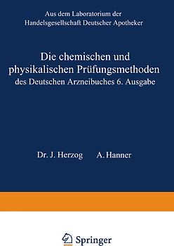 Die chemischen und physikalischen Prüfungsmethoden des Deutschen Arzneibuches 6. Ausgabe