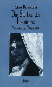 Das Sterben der Phantome. Verbrechen und Öffentlichkeit
