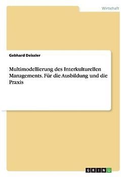 Multimodellierung des Interkulturellen Managements. Für die Ausbildung und die Praxis