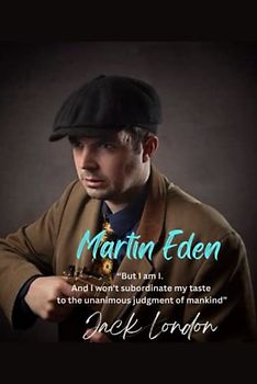 Martin Eden: “But I am I. And I won't subordinate my taste to the unanimous judgment of mankind”