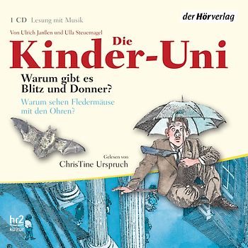 Die Kinder-Uni. Warum gibt es Blitz und Donner? Warum sehen Fledermäuse mit den Ohren?