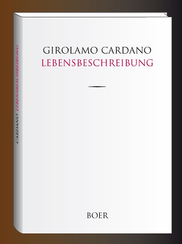 Des Girolamo Cardano eigene Lebensbeschreibung