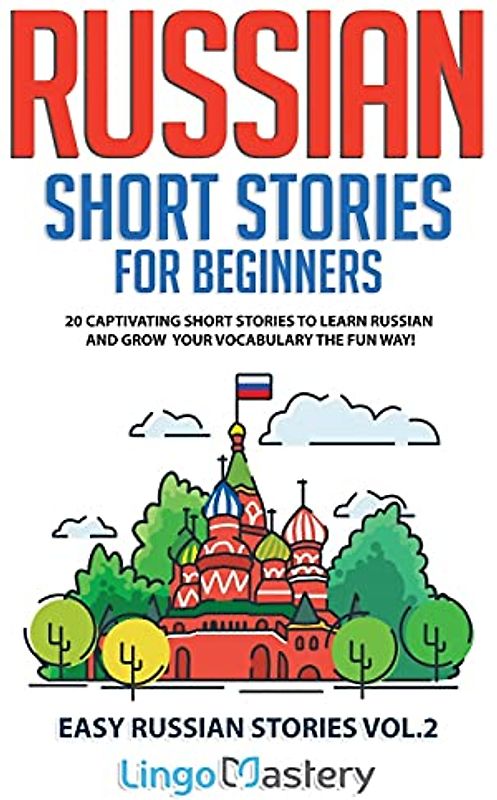 Russian Short Stories for Beginners Volume 2: 20 Captivating Short Stories to Learn Russian & Grow Your Vocabulary the Fun Way! (Easy Russian Stories, Band 2)