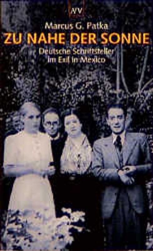 Zu nahe der Sonne. Deutsche Schriftsteller im Exil in Mexiko