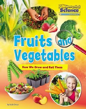 Fruits and Vegetables: How We Grow and Eat Them