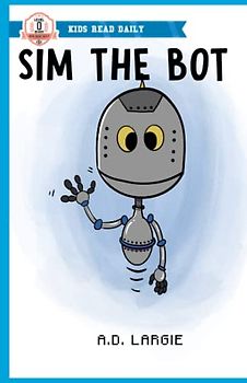 Sim The Bot: robot books for kids (Pre Reader Books (Level 0))