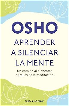 Aprender a Silenciar La Mente: Un Camino Al Bienestar a Través de la Meditación / Learning to Silence the Mind. Wellness Through Meditation