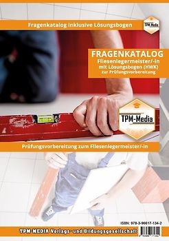 Fliesenlegermeister (m/w/d) - PRO- Fragenkatalog mit Lösungsbogen (Buch-/Printversion) mit über 4400 Prüfungsfragen
