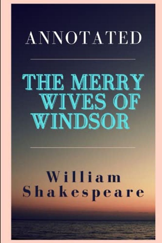 The Merry Wives of Windsor Annotated
